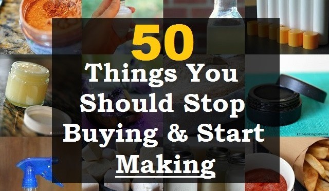 50 Things You Should Stop Buying & Start Making